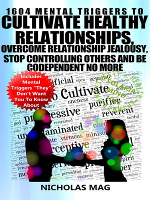 cover image of 1604 Mental Triggers to Cultivate Healthy Relationships, Overcome Relationship Jealousy, Stop Controlling Others and Be Codependent No More